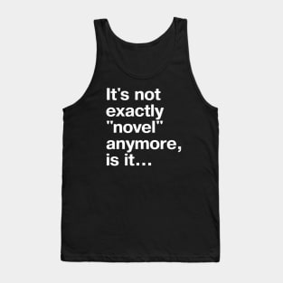 It's not exactly "novel" anymore, is it... Tank Top